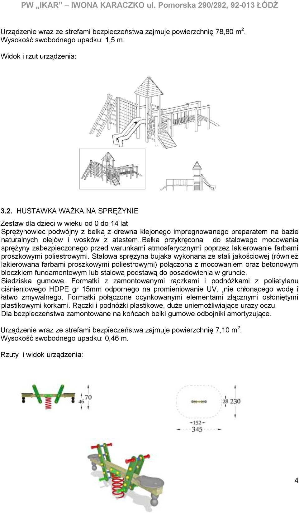 HUŚTAWKA WAŻKA NA SPRĘŻYNIE Zestaw dla dzieci w wieku od 0 do 14 lat Sprężynowiec podwójny z belką z drewna klejonego impregnowanego preparatem na bazie naturalnych olejów i wosków z atestem.