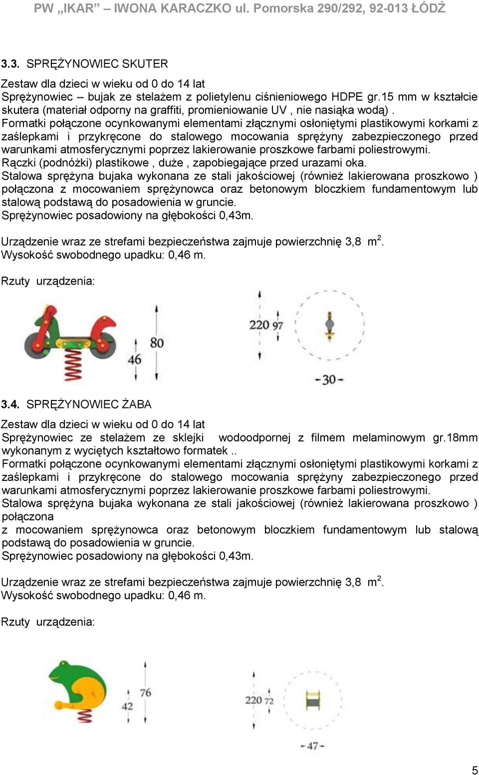 Formatki połączone ocynkowanymi elementami złącznymi osłoniętymi plastikowymi korkami z zaślepkami i przykręcone do stalowego mocowania sprężyny zabezpieczonego przed warunkami atmosferycznymi