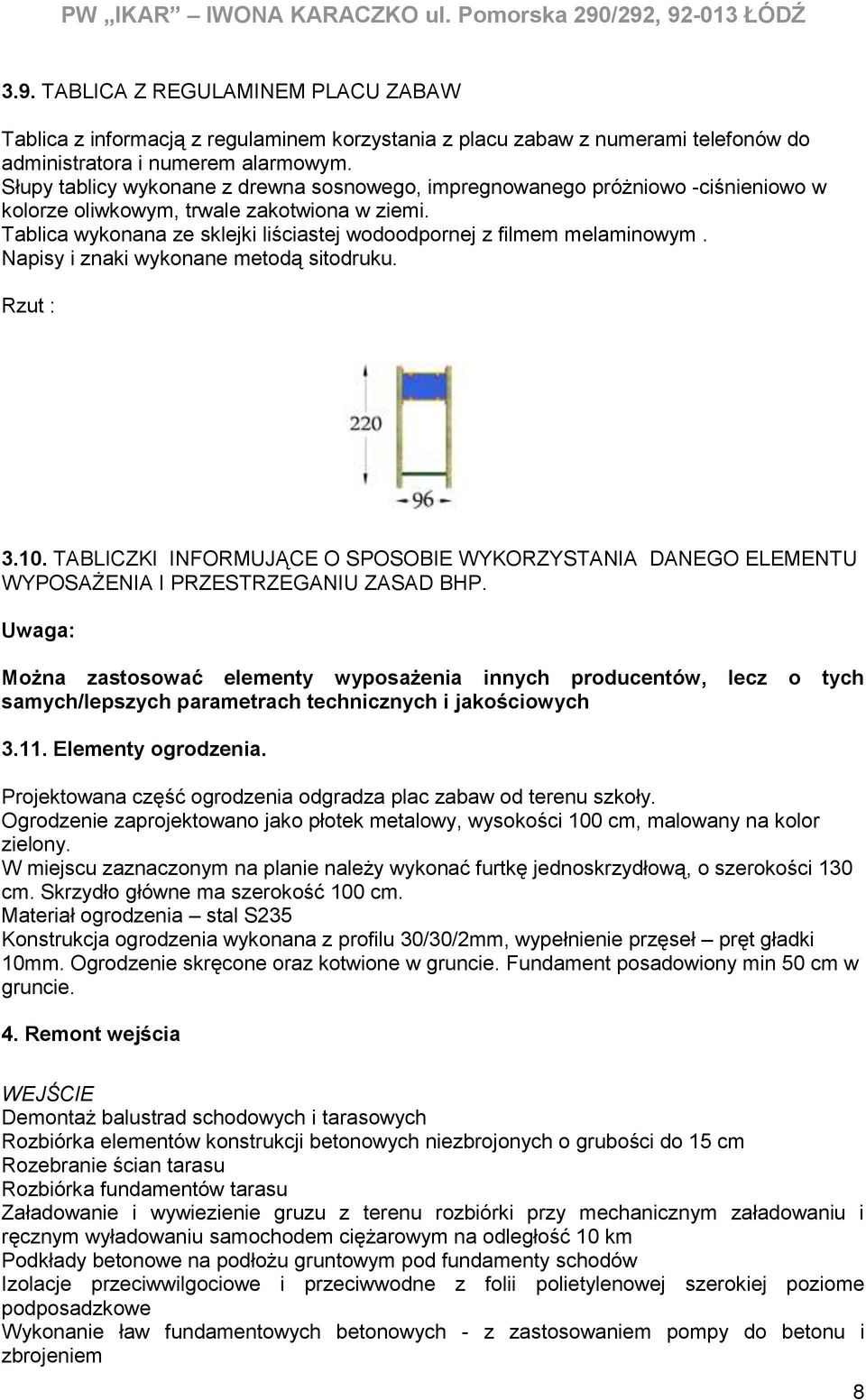Tablica wykonana ze sklejki liściastej wodoodpornej z filmem melaminowym. Napisy i znaki wykonane metodą sitodruku. Rzut : 3.10.