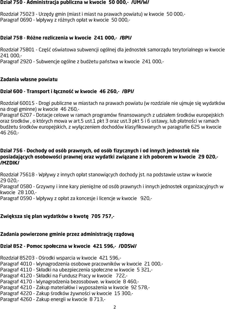 budżetu państwa w kwocie 241 000,- adania własne powiatu Dział 600 - Transport i łączność w kwocie 46 260,- /BPI/ Rozdział 60015 - Drogi publiczne w miastach na prawach powiatu (w rozdziale nie
