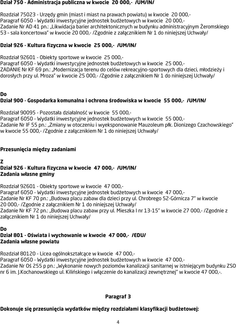 : Likwidacja barier architektonicznych w budynku administracyjnym Żeromskiego 53 sala koncertowa w kwocie 20 000,- /godnie z załącznikiem Nr 1 do niniejszej Uchwały/ Dział 926 - Kultura fizyczna w