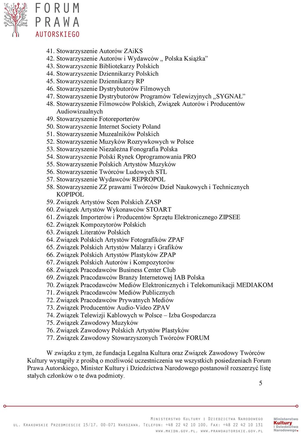 Stowarzyszenie Filmowców Polskich, Związek Autorów i Producentów Audiowizualnych 49. Stowarzyszenie Fotoreporterów 50. Stowarzyszenie Internet Society Poland 51.