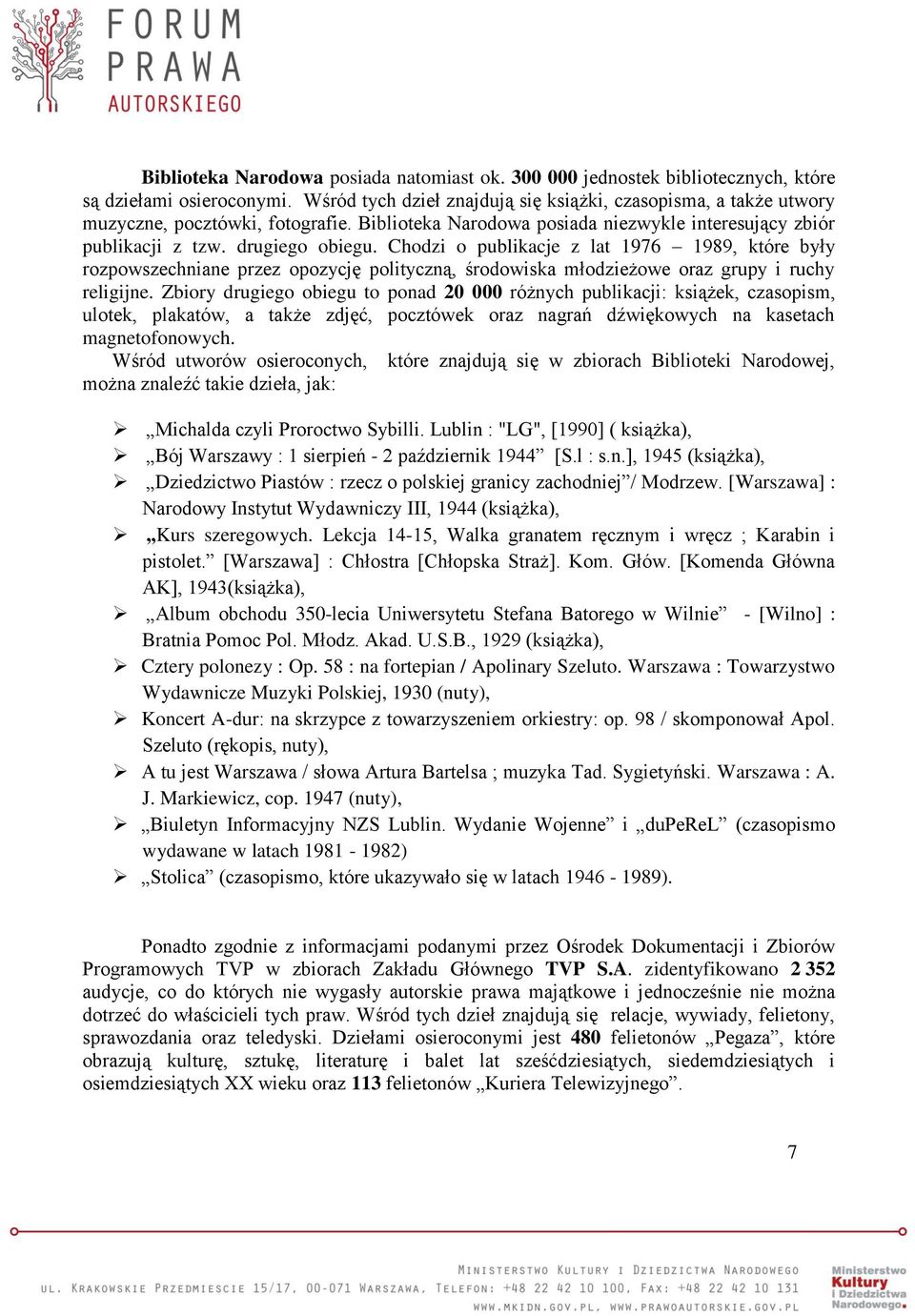 Chodzi o publikacje z lat 1976 1989, które były rozpowszechniane przez opozycję polityczną, środowiska młodzieżowe oraz grupy i ruchy religijne.