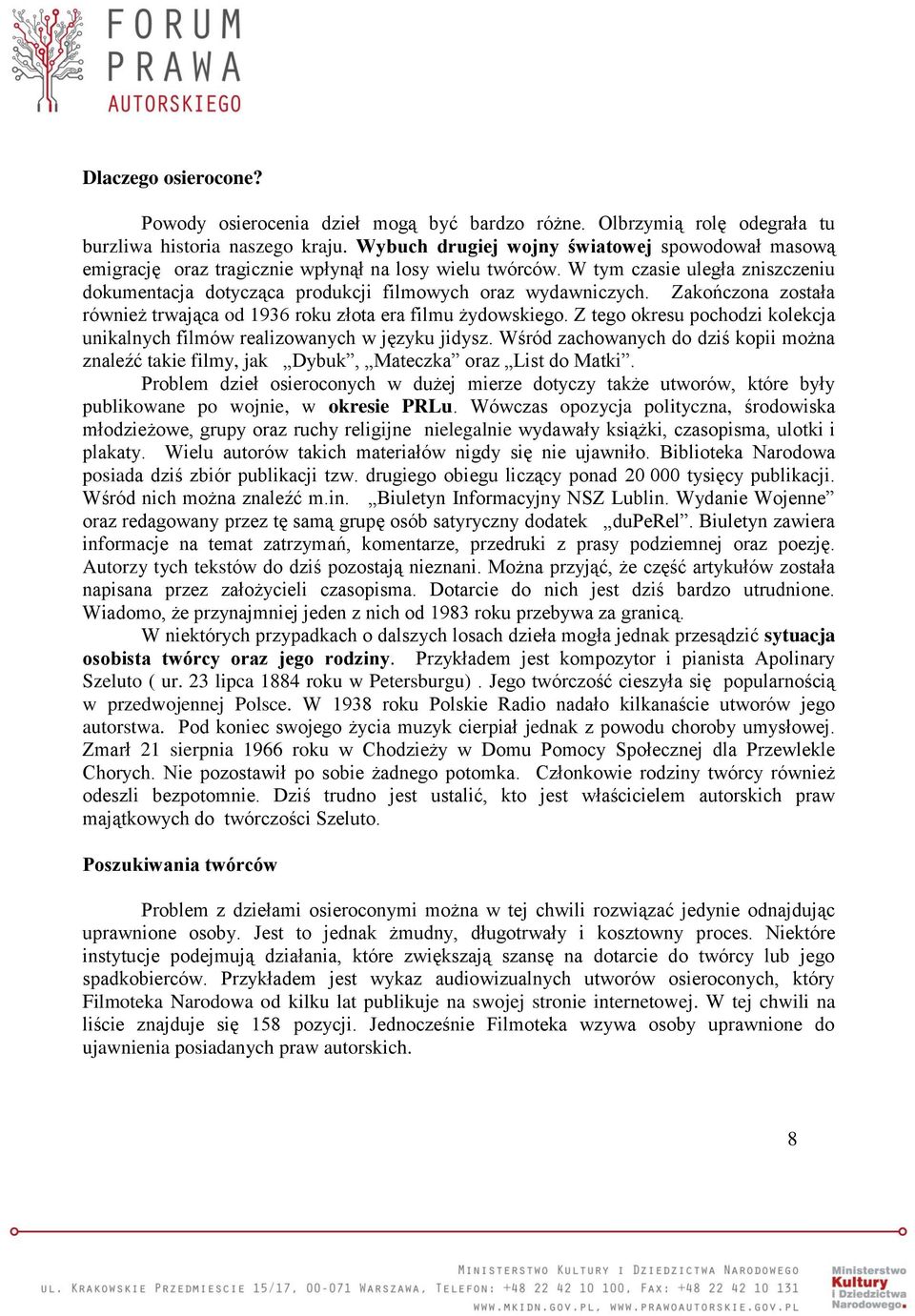 Zakończona została również trwająca od 1936 roku złota era filmu żydowskiego. Z tego okresu pochodzi kolekcja unikalnych filmów realizowanych w języku jidysz.
