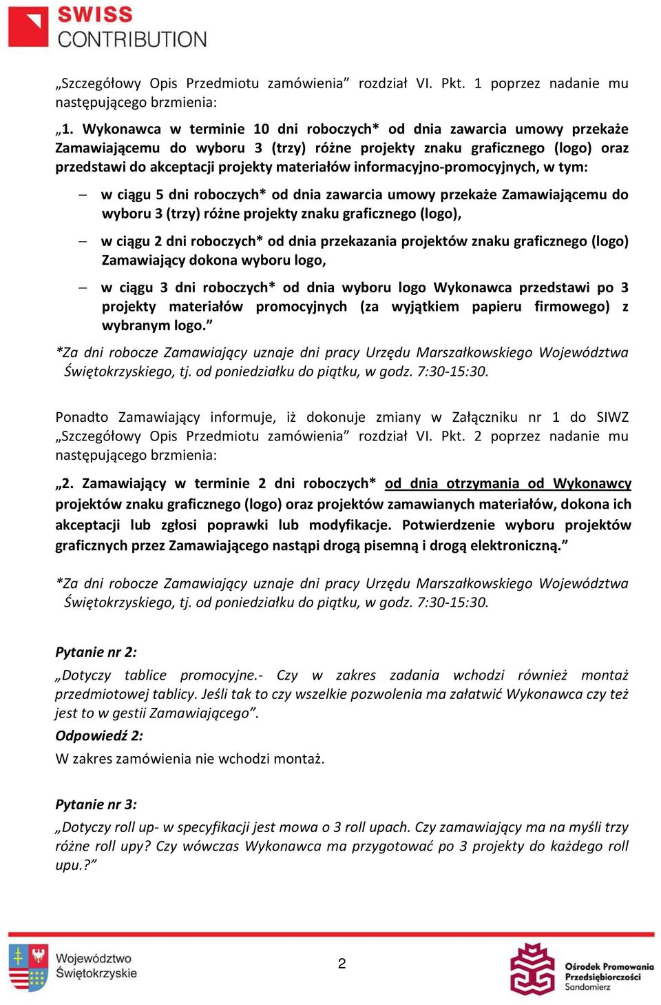 informacyjno-promocyjnych, w tym: w ciągu 5 dni roboczych* od dnia zawarcia umowy przekaże Zamawiającemu do wyboru 3 (trzy) różne projekty znaku graficznego (logo), w ciągu 2 dni roboczych* od dnia