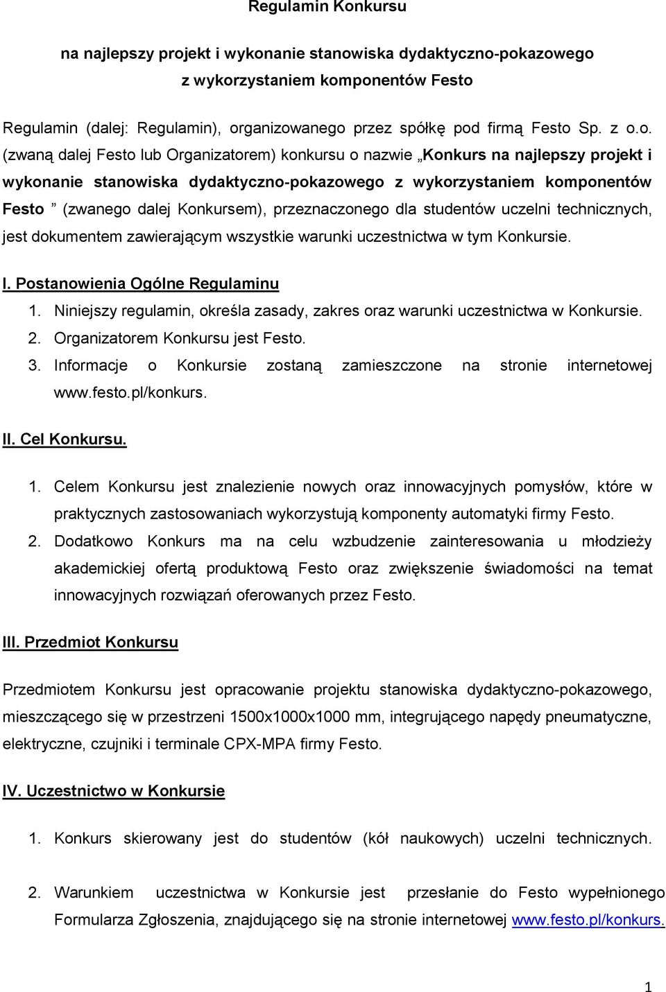 przeznaczonego dla studentów uczelni technicznych, jest dokumentem zawierającym wszystkie warunki uczestnictwa w tym Konkursie. I. Postanowienia Ogólne Regulaminu 1.