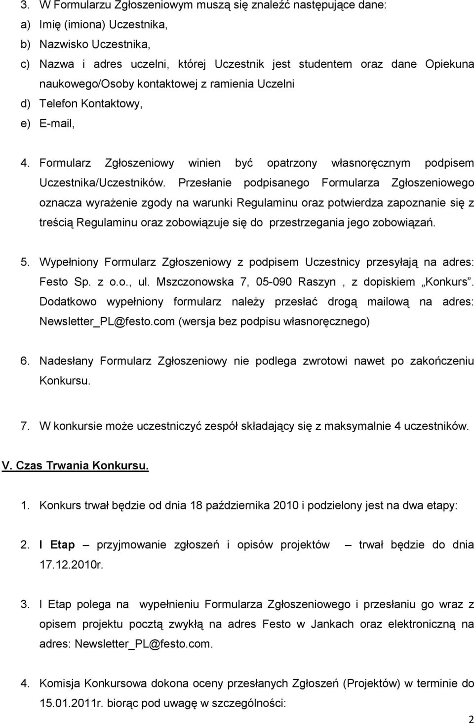 Przesłanie podpisanego Formularza Zgłoszeniowego oznacza wyrażenie zgody na warunki Regulaminu oraz potwierdza zapoznanie się z treścią Regulaminu oraz zobowiązuje się do przestrzegania jego