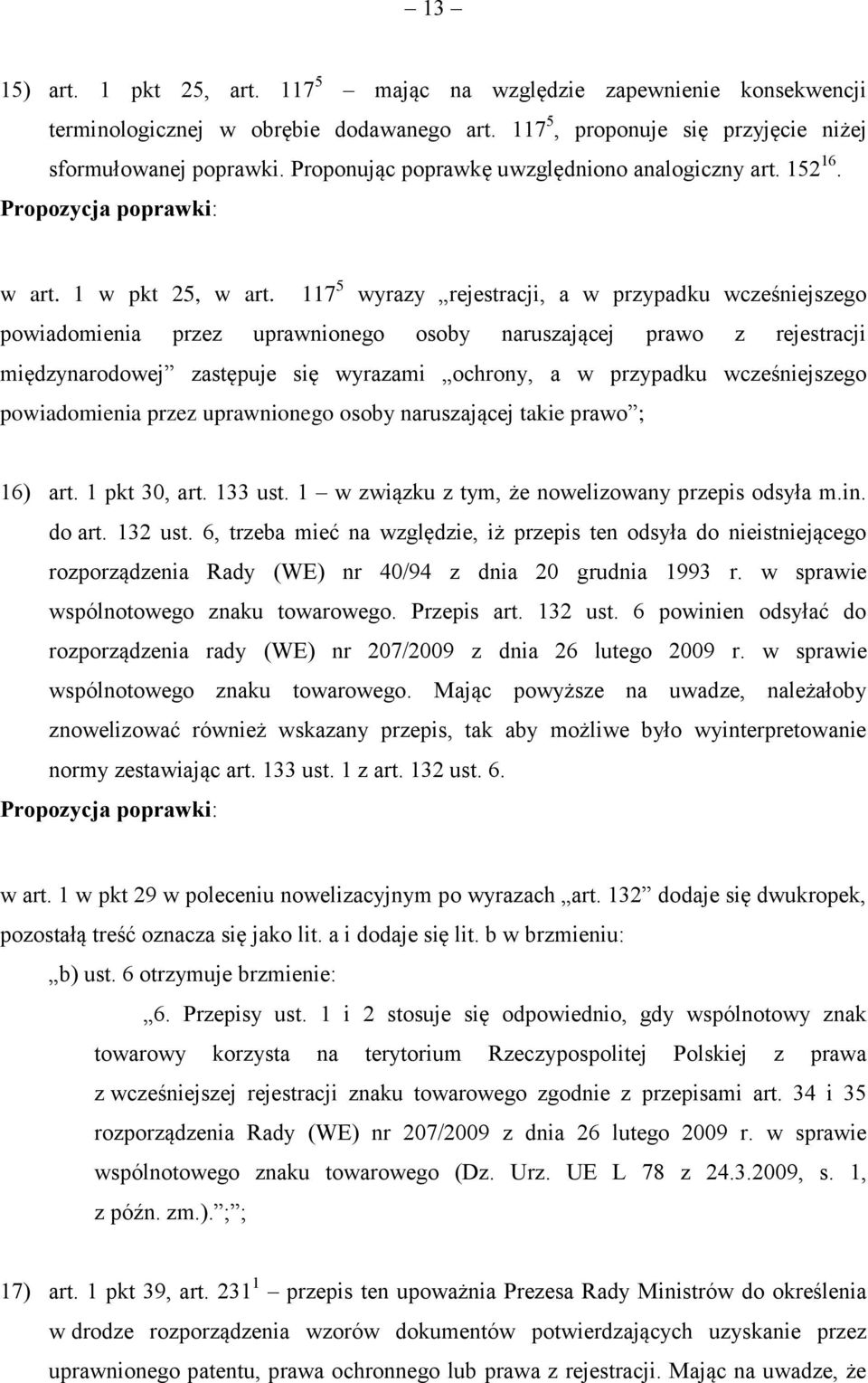 117 5 wyrazy rejestracji, a w przypadku wcześniejszego powiadomienia przez uprawnionego osoby naruszającej prawo z rejestracji międzynarodowej zastępuje się wyrazami ochrony, a w przypadku