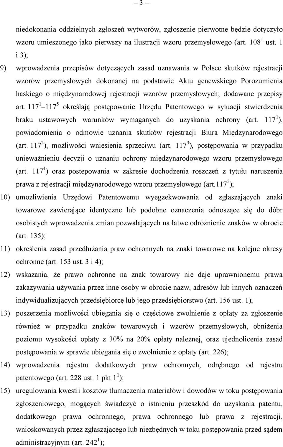 rejestracji wzorów przemysłowych; dodawane przepisy art. 117 1 117 5 określają postępowanie Urzędu Patentowego w sytuacji stwierdzenia braku ustawowych warunków wymaganych do uzyskania ochrony (art.