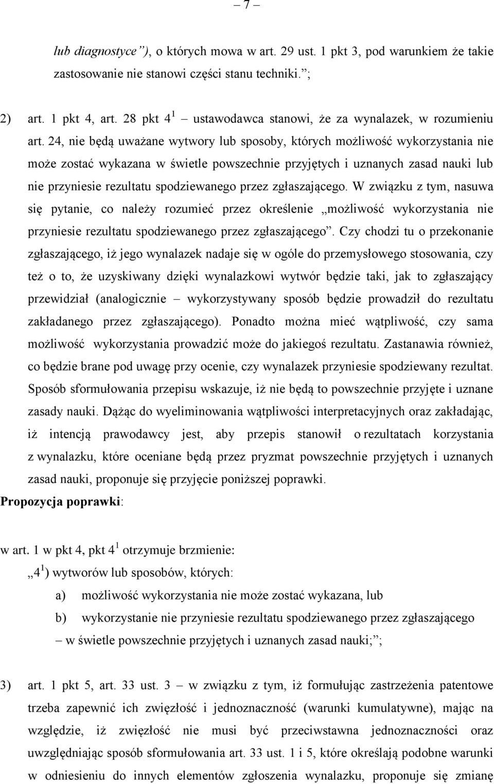 24, nie będą uważane wytwory lub sposoby, których możliwość wykorzystania nie może zostać wykazana w świetle powszechnie przyjętych i uznanych zasad nauki lub nie przyniesie rezultatu spodziewanego