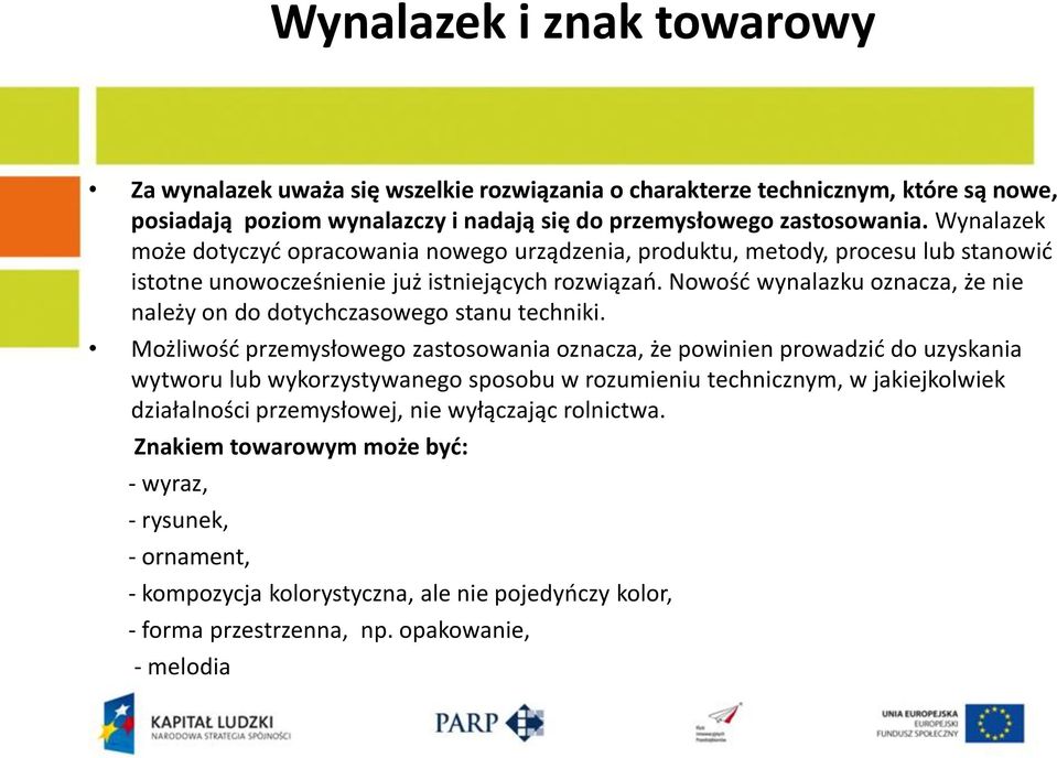 Nowośd wynalazku oznacza, że nie należy on do dotychczasowego stanu techniki.