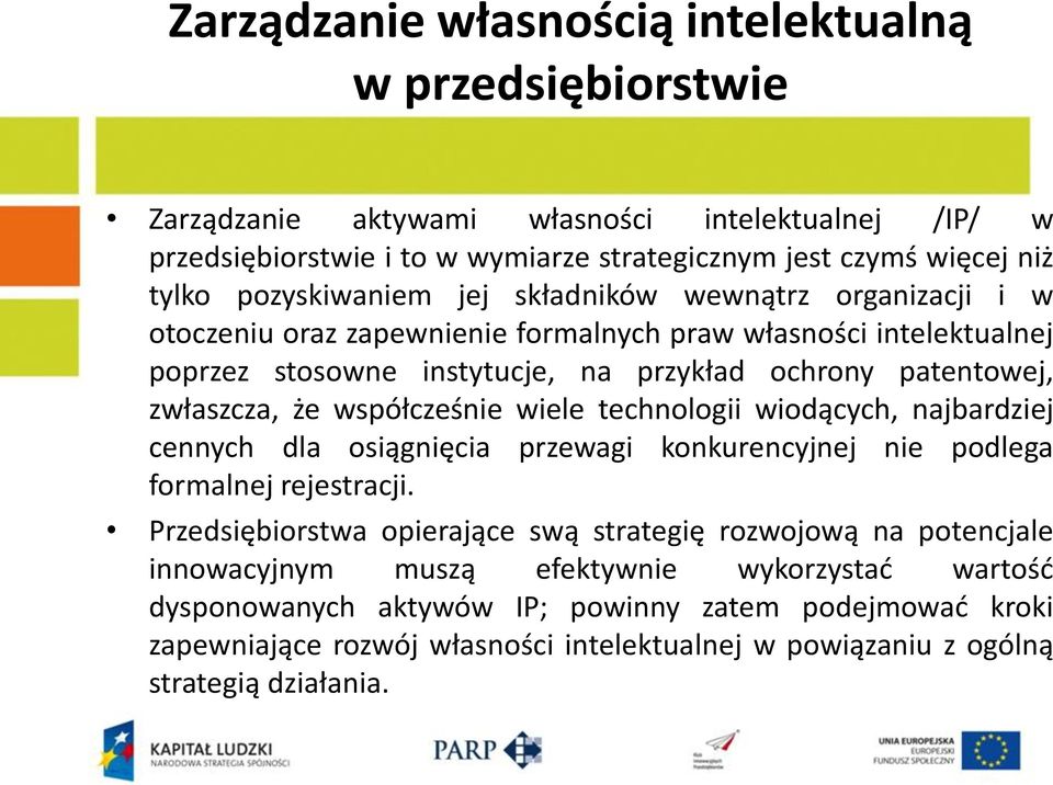 że współcześnie wiele technologii wiodących, najbardziej cennych dla osiągnięcia przewagi konkurencyjnej nie podlega formalnej rejestracji.