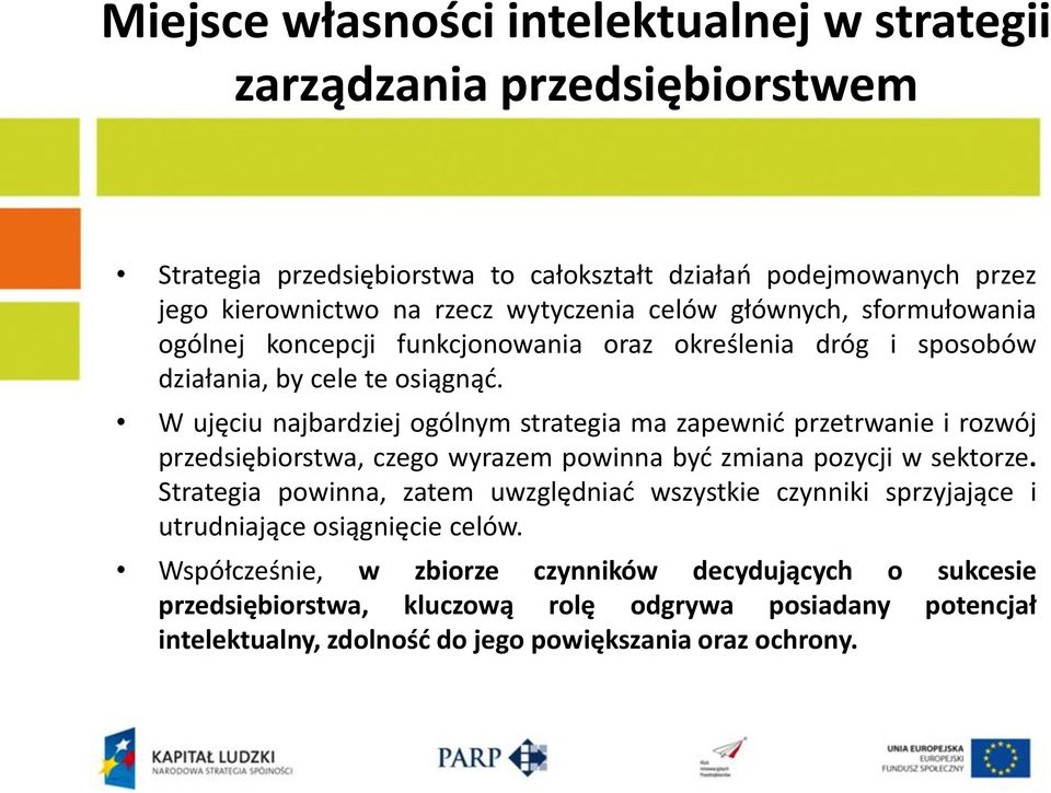 W ujęciu najbardziej ogólnym strategia ma zapewnid przetrwanie i rozwój przedsiębiorstwa, czego wyrazem powinna byd zmiana pozycji w sektorze.