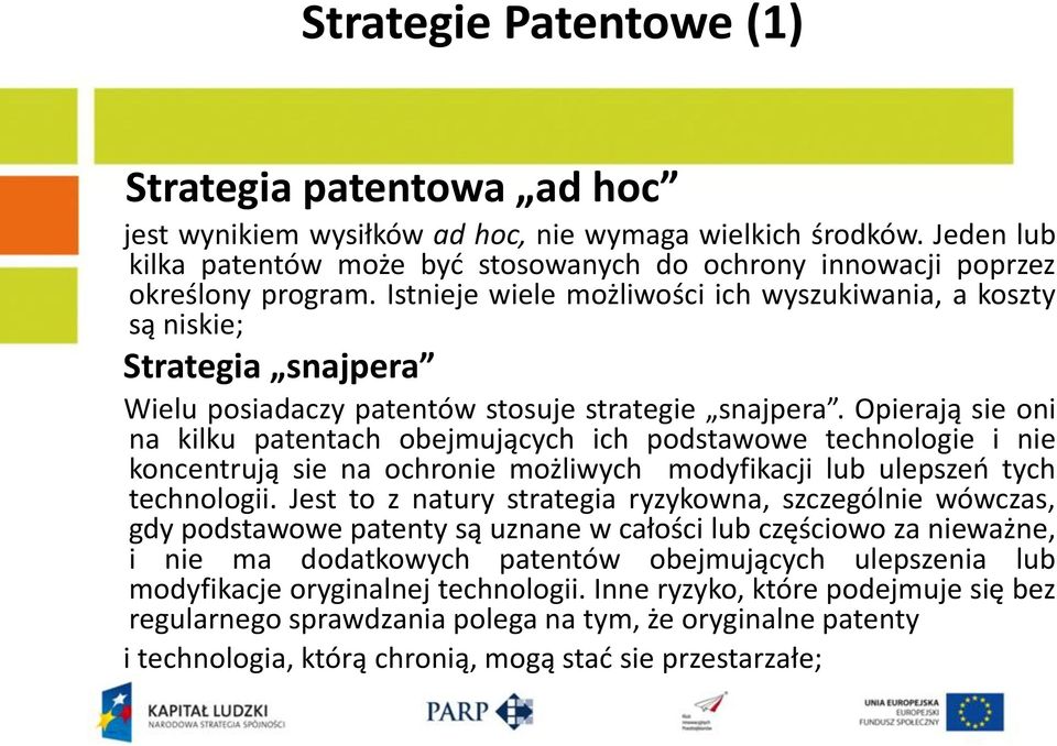 Istnieje wiele możliwości ich wyszukiwania, a koszty są niskie; Strategia snajpera Wielu posiadaczy patentów stosuje strategie snajpera.