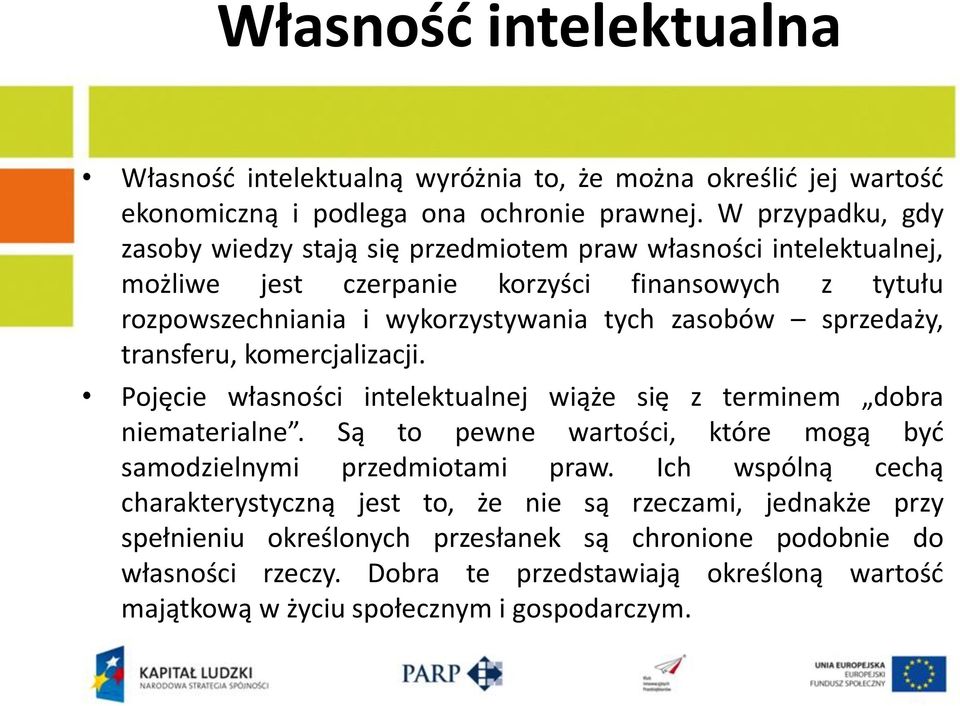 sprzedaży, transferu, komercjalizacji. Pojęcie własności intelektualnej wiąże się z terminem dobra niematerialne. Są to pewne wartości, które mogą byd samodzielnymi przedmiotami praw.