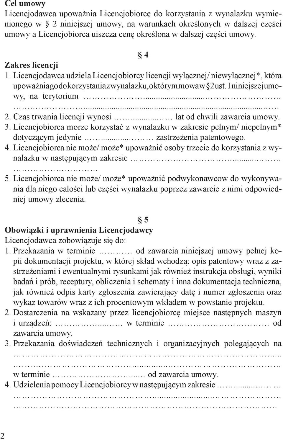 1 niniejszej umowy, na terytorium....... 2. Czas trwania licencji wynosi... lat od chwili zawarcia umowy. 3.