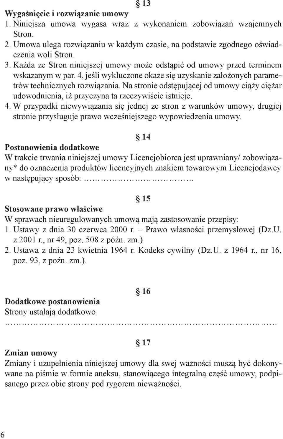 Na stronie odstępującej od umowy ciąży ciężar udowodnienia, iż przyczyna ta rzeczywiście istnieje. 4.