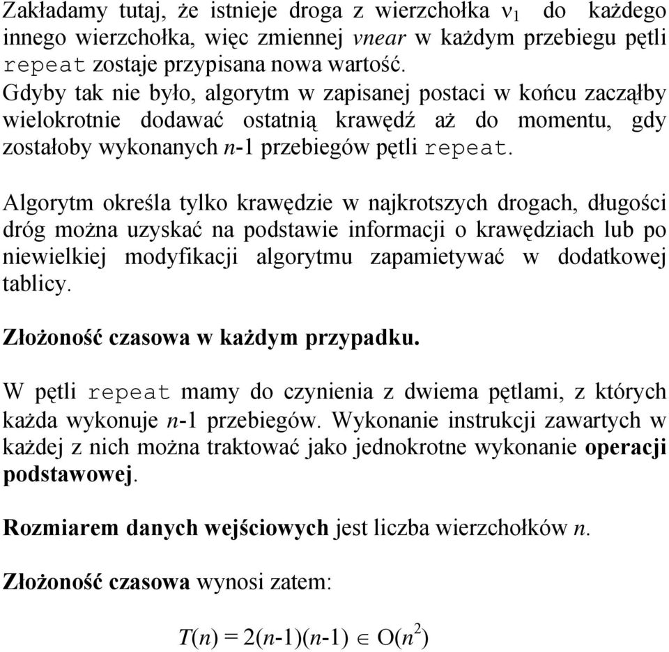 Algorytm określa tylko krawędzie w najkrotszych drogach, długości dróg można uzyskać na podstawie informacji o krawędziach lub po niewielkiej modyfikacji algorytmu zapamietywać w dodatkowej tablicy.