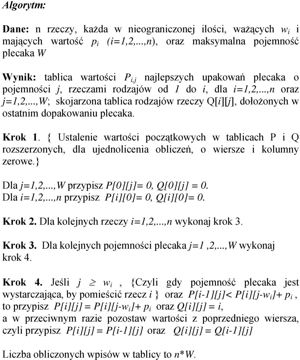 ..,w; skojarzona tablica rodzajów rzeczy Q[i][j], dołożonych w ostatnim dopakowaniu plecaka. Krok 1.