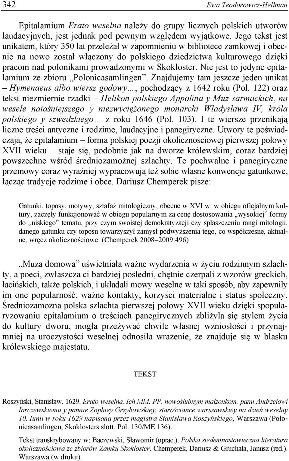w Skokloster. Nie jest to jedyne epitalamium ze zbioru Polonicasamlingen. Znajdujemy tam jeszcze jeden unikat Hymenaeus albo wiersz godowy, pochodzący z 1642 roku (Pol.