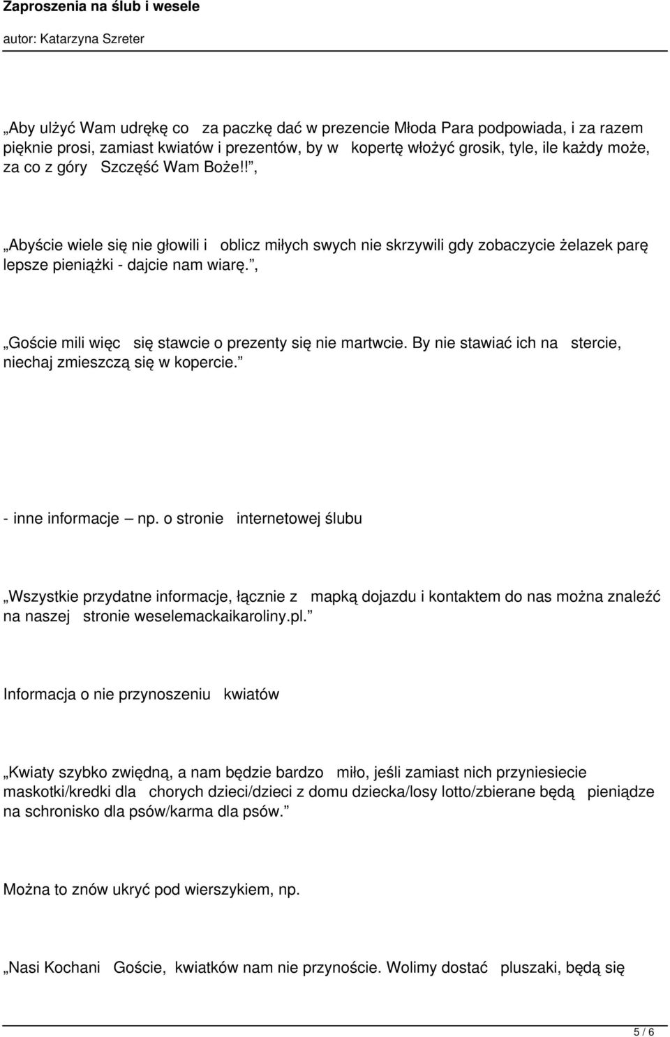 , Goście mili więc się stawcie o prezenty się nie martwcie. By nie stawiać ich na stercie, niechaj zmieszczą się w kopercie. - inne informacje np.