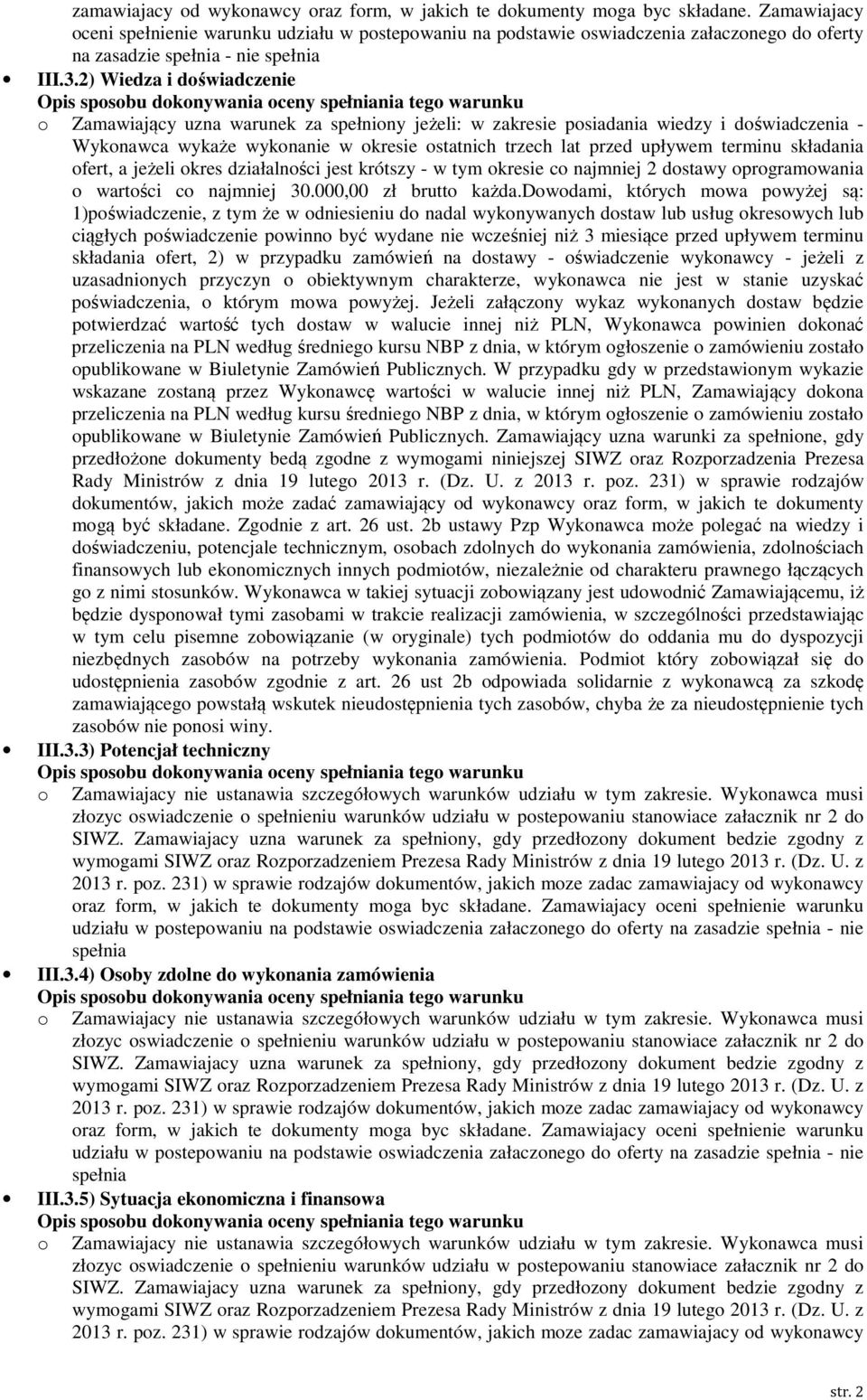 2) Wiedza i doświadczenie o Zamawiający uzna warunek za spełniony jeżeli: w zakresie posiadania wiedzy i doświadczenia - Wykonawca wykaże wykonanie w okresie ostatnich trzech lat przed upływem
