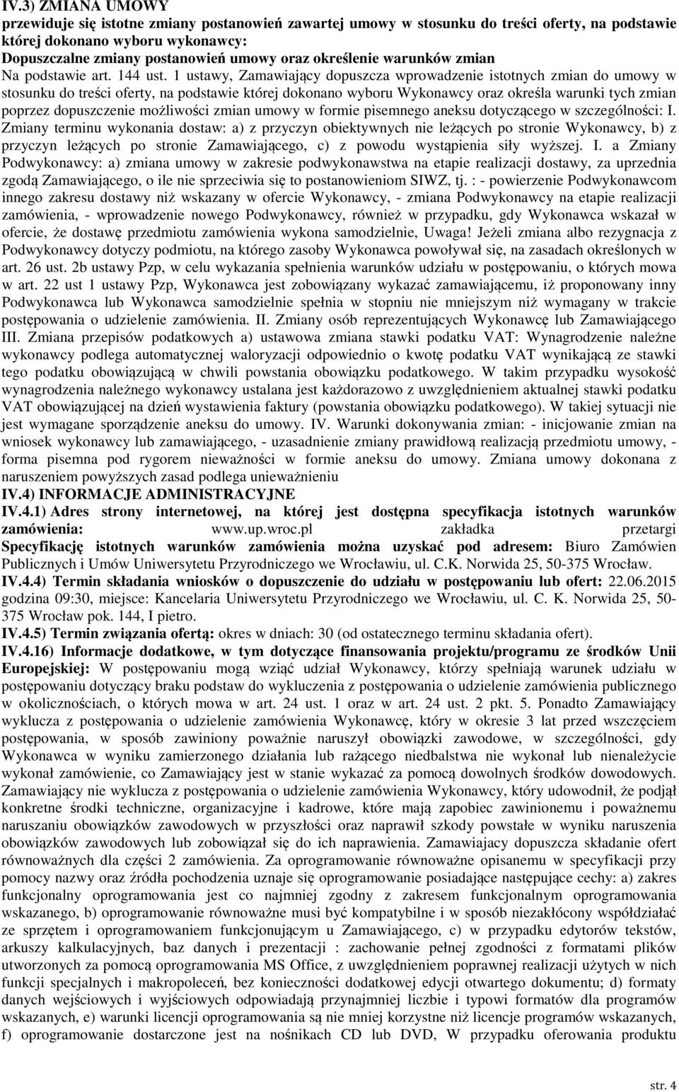 1 ustawy, Zamawiający dopuszcza wprowadzenie istotnych zmian do umowy w stosunku do treści oferty, na podstawie której dokonano wyboru Wykonawcy oraz określa warunki tych zmian poprzez dopuszczenie