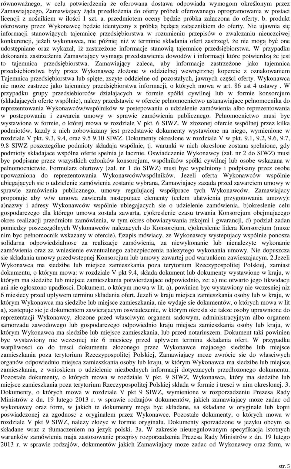 Nie ujawnia się informacji stanowiących tajemnicę przedsiębiorstwa w rozumieniu przepisów o zwalczaniu nieuczciwej konkurencji, jeżeli wykonawca, nie później niż w terminie składania ofert zastrzegł,