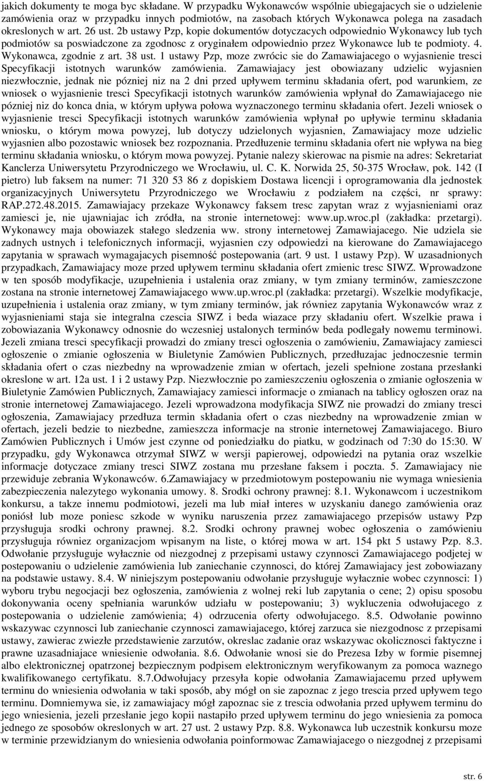 2b ustawy Pzp, kopie dokumentów dotyczacych odpowiednio Wykonawcy lub tych podmiotów sa poswiadczone za zgodnosc z oryginałem odpowiednio przez Wykonawce lub te podmioty. 4. Wykonawca, zgodnie z art.