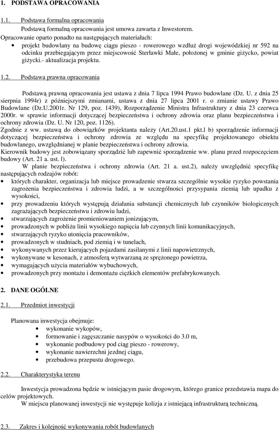 Małe, położonej w gminie giżycko, powiat giżycki.- aktualizacja projektu. 1.2. Podstawa prawna opracowania Podstawą prawną opracowania jest ustawa z dnia 7 lipca 1994 Prawo budowlane (Dz. U.