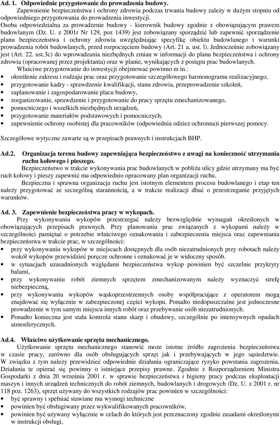 Osoba odpowiedzialna za prowadzenie budowy - kierownik budowy zgodnie z obowiązującym prawem budowlanym (Dz. U.