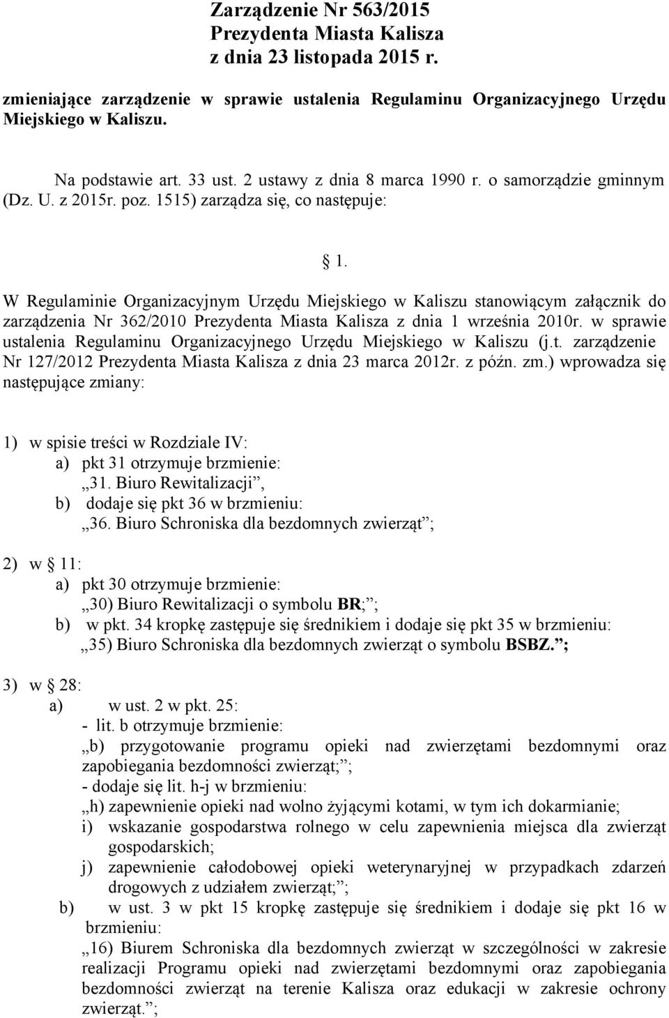 W Regulaminie Organizacyjnym Urzędu Miejskiego w Kaliszu stanowiącym załącznik do zarządzenia Nr 362/2010 Prezydenta Miasta Kalisza z dnia 1 września 2010r.