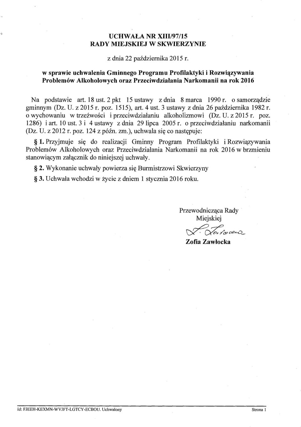 o samorządzie gminnym (Dz. U. z 2015 r. poz. 1515), art. 4 ust. 3 ustawy z dnia 26 października 1982 r. o.wychowaniu w trzeźwości i przeciwdziałaniu alkoholizmowi (Dz. U. z 2015 r. poz. 1286) i art.