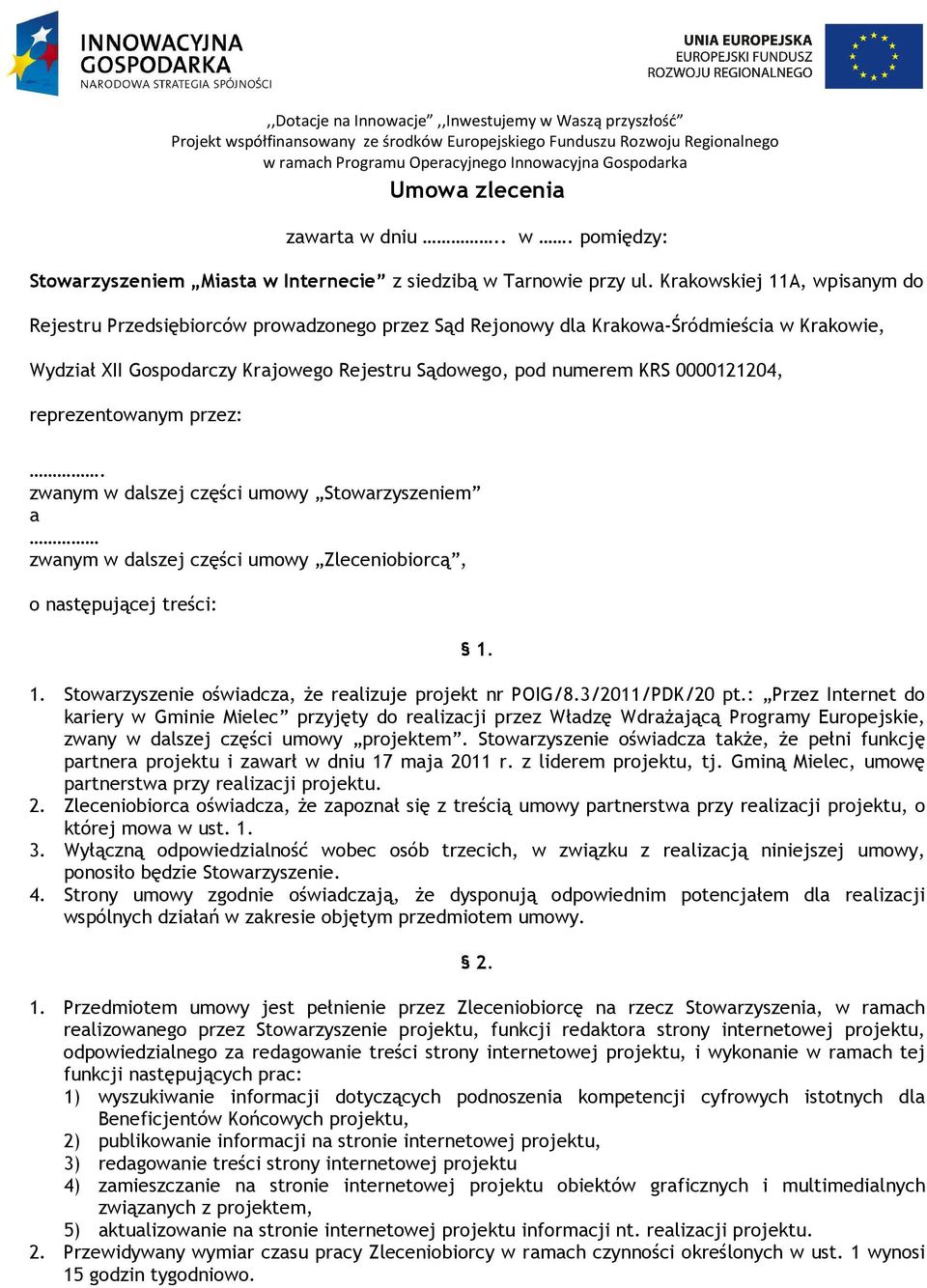 0000121204, reprezentowanym przez:. zwanym w dalszej części umowy Stowarzyszeniem a zwanym w dalszej części umowy Zleceniobiorcą, o następującej treści: 1.