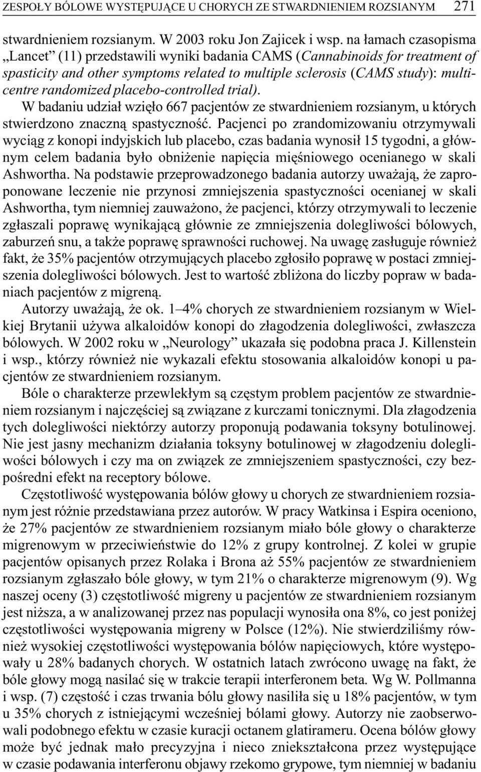 placebo-controlled trial). W badaniu udzia³ wziê³o 667 pacjentów ze stwardnieniem rozsianym, u których stwierdzono znaczn¹ spastycznoœæ.