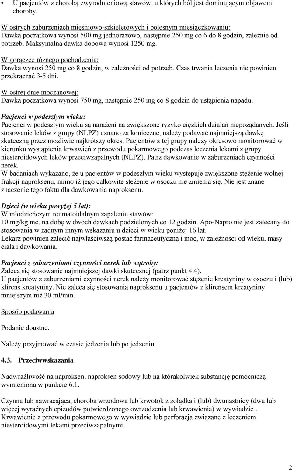 Maksymalna dawka dobowa wynosi 1250 mg. W gorączce różnego pochodzenia: Dawka wynosi 250 mg co 8 godzin, w zależności od potrzeb. Czas trwania leczenia nie powinien przekraczać 3-5 dni.