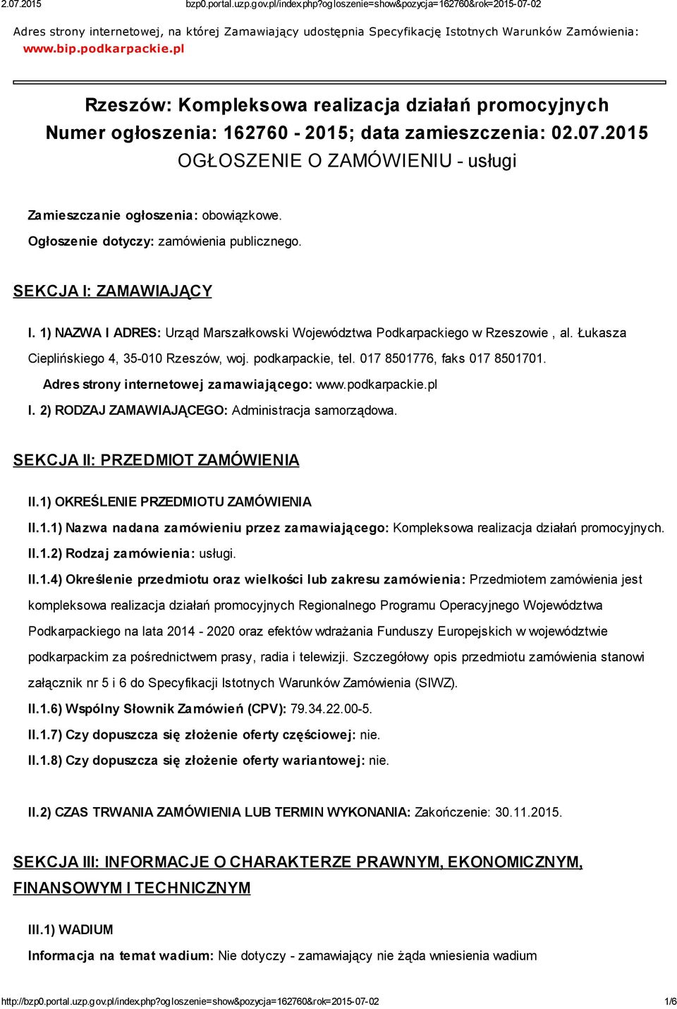 Ogłoszenie dotyczy: zamówienia publicznego. SEKCJA I: ZAMAWIAJĄCY I. 1) NAZWA I ADRES: Urząd Marszałkowski Województwa Podkarpackiego w Rzeszowie, al. Łukasza Cieplińskiego 4, 35-010 Rzeszów, woj.