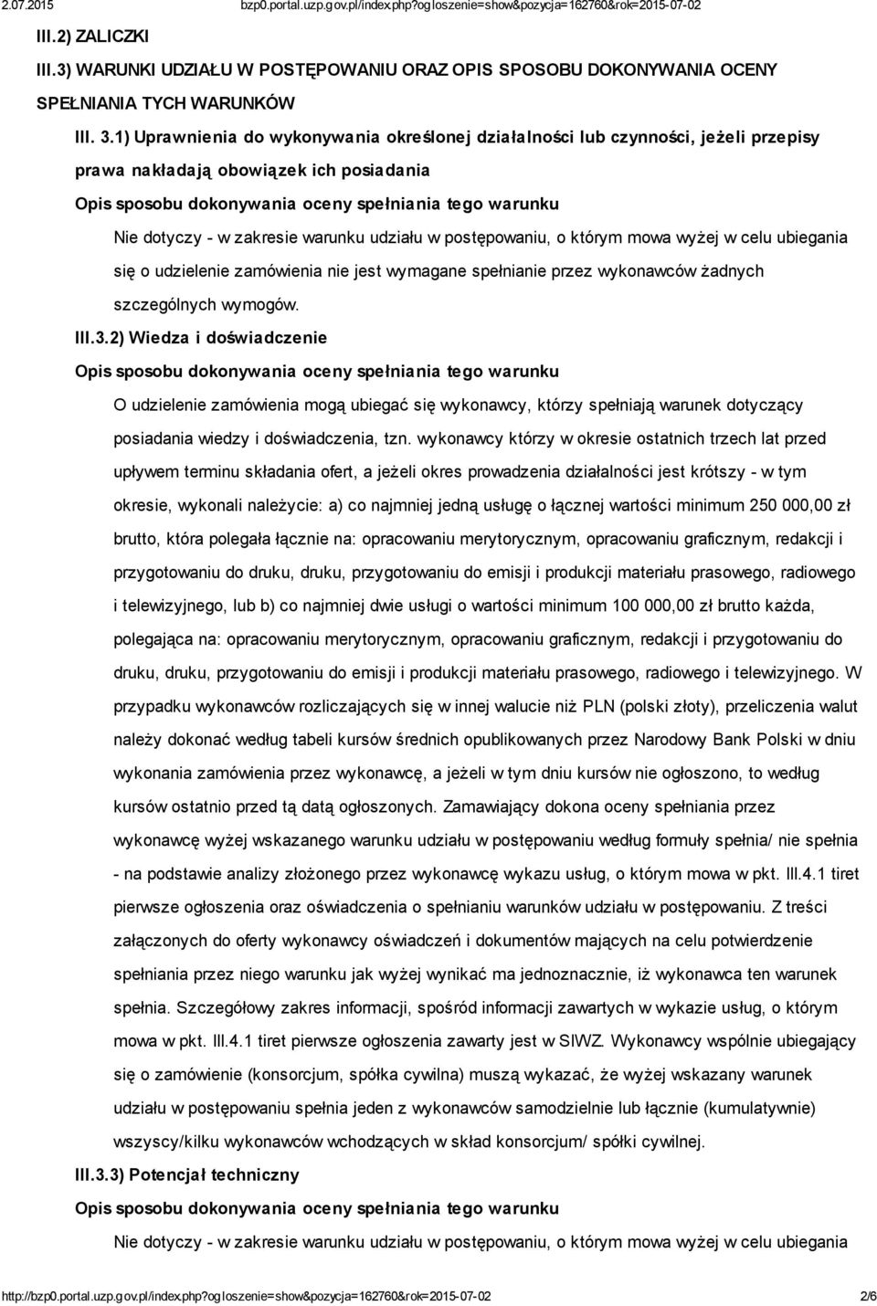 wyżej w celu ubiegania się o udzielenie zamówienia nie jest wymagane spełnianie przez wykonawców żadnych szczególnych wymogów. III.3.