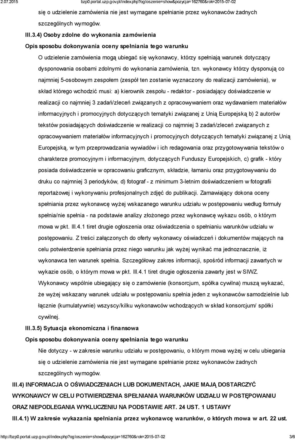 wykonawcy którzy dysponują co najmniej 5-osobowym zespołem (zespół ten zostanie wyznaczony do realizacji zamówienia), w skład którego wchodzić musi: a) kierownik zespołu - redaktor - posiadający