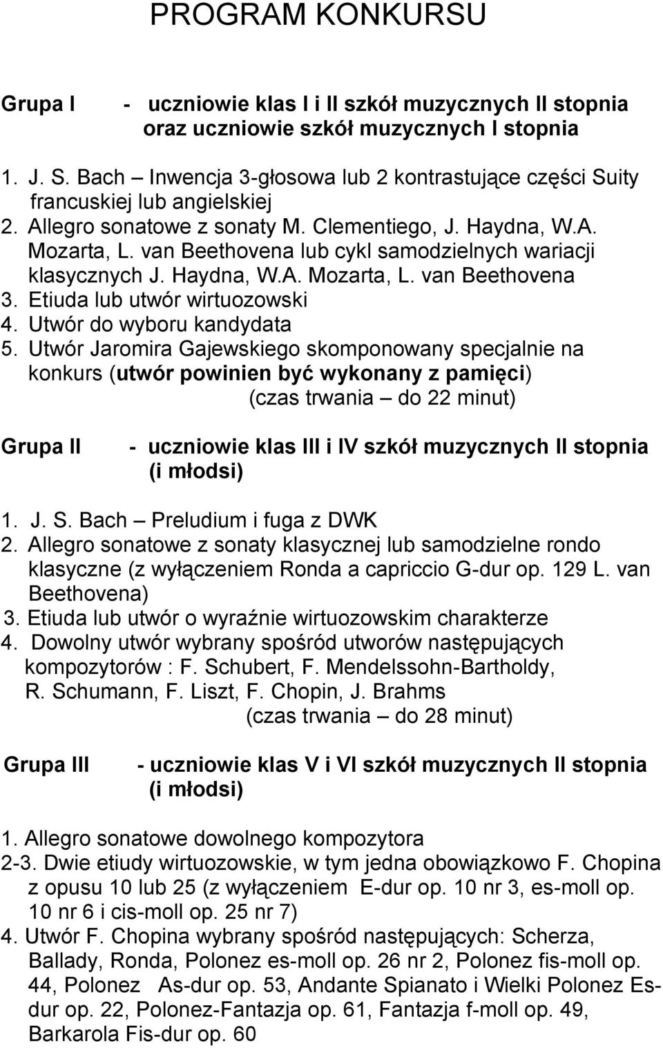 van Beethovena lub cykl samodzielnych wariacji klasycznych J. Haydna, W.A. Mozarta, L. van Beethovena 3. Etiuda lub utwór wirtuozowski 4. Utwór do wyboru kandydata 5.