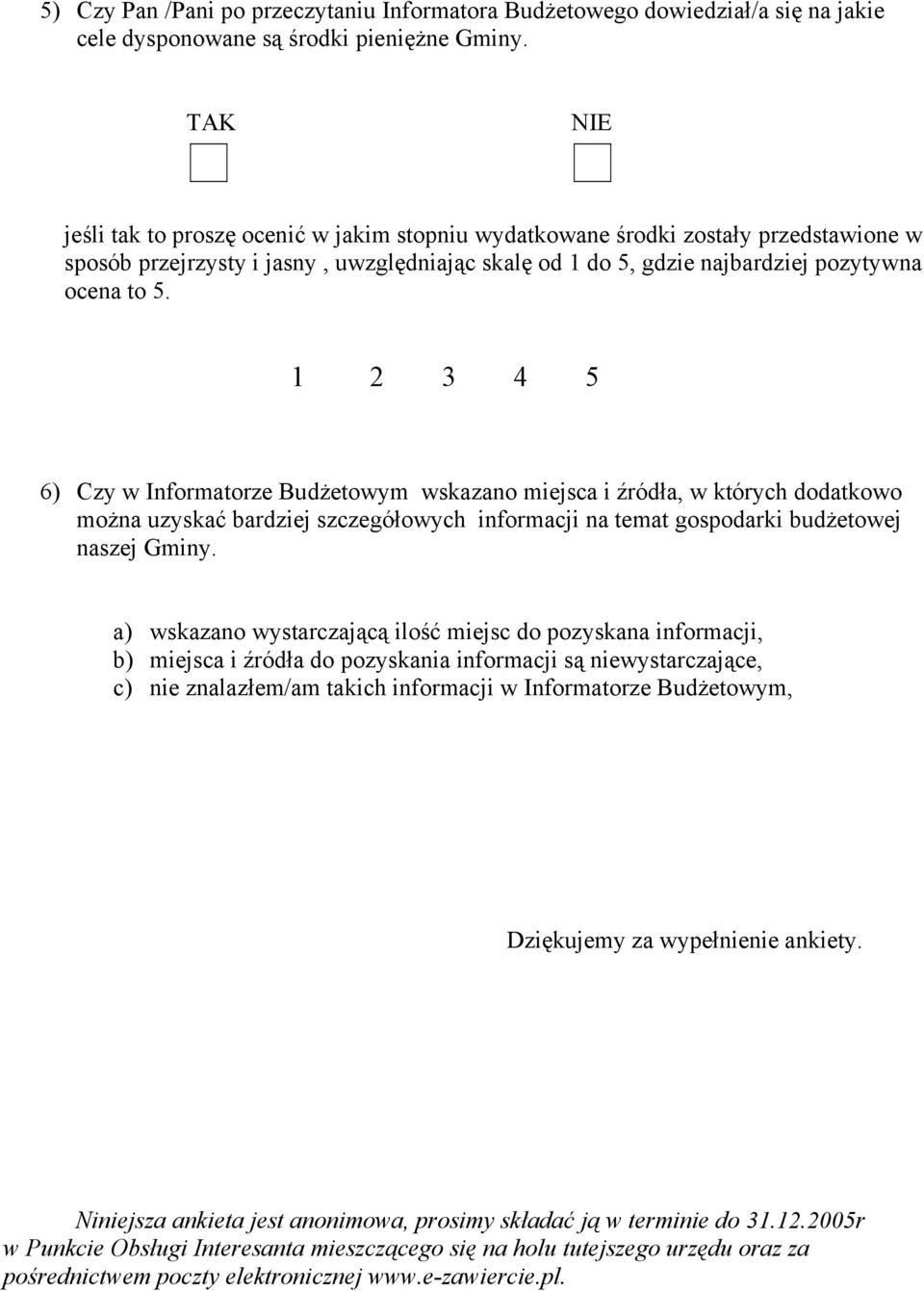 1 2 3 4 5 6) zy w Informatorze udżetowym wskazano miejsca i źródła, w których dodatkowo można uzyskać bardziej szczegółowych informacji na temat gospodarki budżetowej naszej Gminy.
