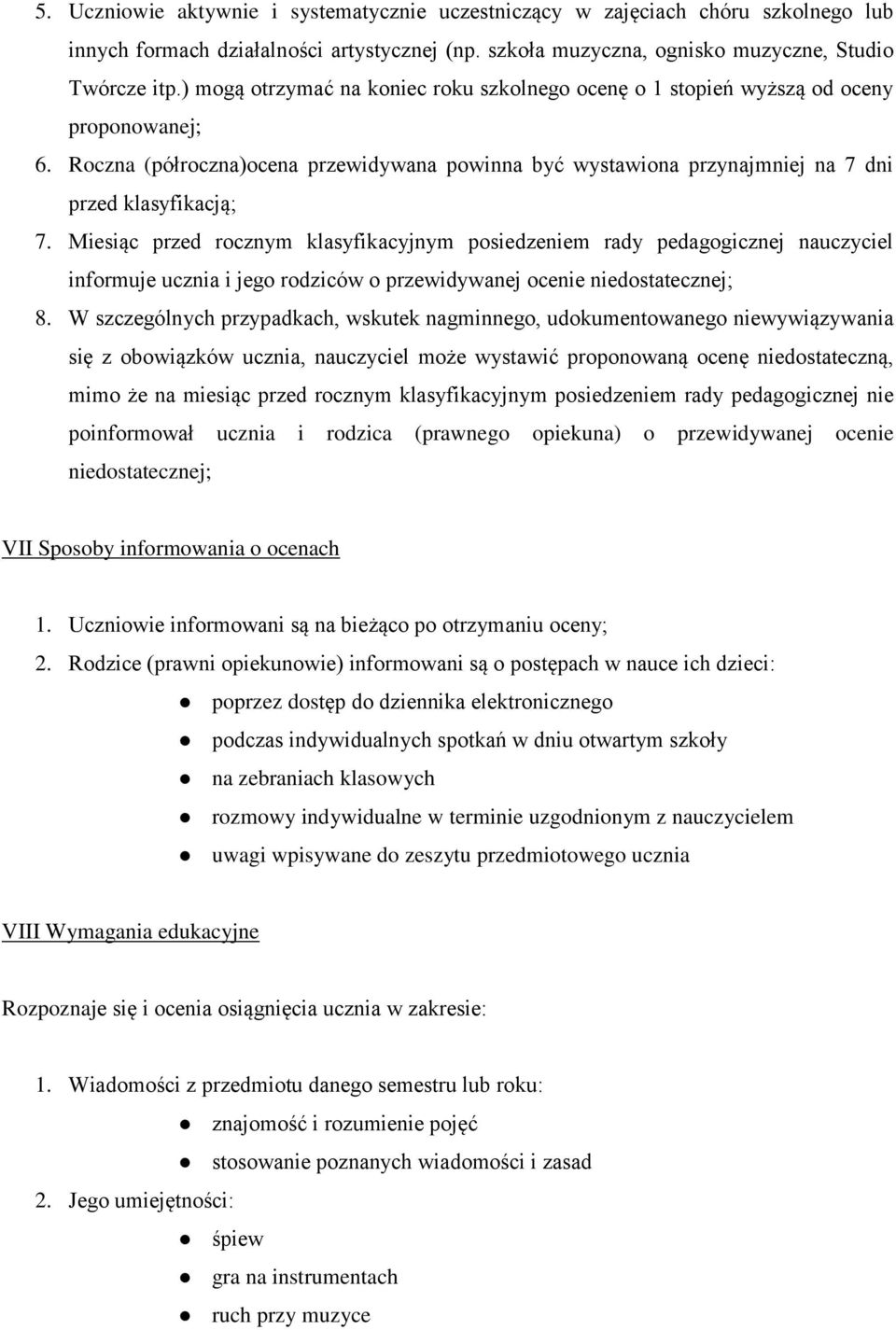 Miesiąc przed rocznym klasyfikacyjnym posiedzeniem rady pedagogicznej nauczyciel informuje ucznia i jego rodziców o przewidywanej ocenie niedostatecznej; 8.