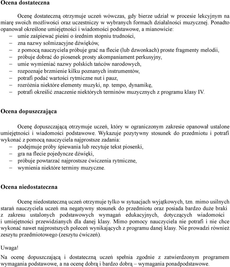 flecie (lub dzwonkach) proste fragmenty melodii, próbuje dobrać do piosenek prosty akompaniament perkusyjny, umie wymieniać nazwy polskich tańców narodowych, rozpoznaje brzmienie kilku poznanych