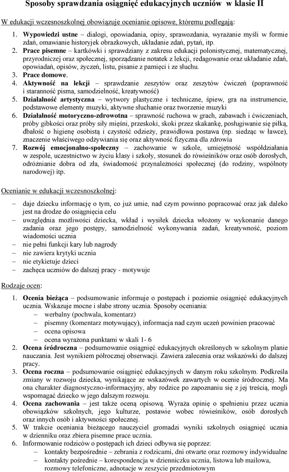 Prace pisemne kartkówki i sprawdziany z zakresu edukacji polonistycznej, matematycznej, przyrodniczej oraz społecznej, sporządzanie notatek z lekcji, redagowanie oraz układanie zdań, opowiadań,