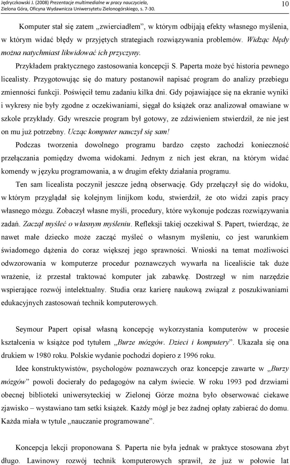 Przygotowując się do matury postanowił napisać program do analizy przebiegu zmienności funkcji. Poświęcił temu zadaniu kilka dni.