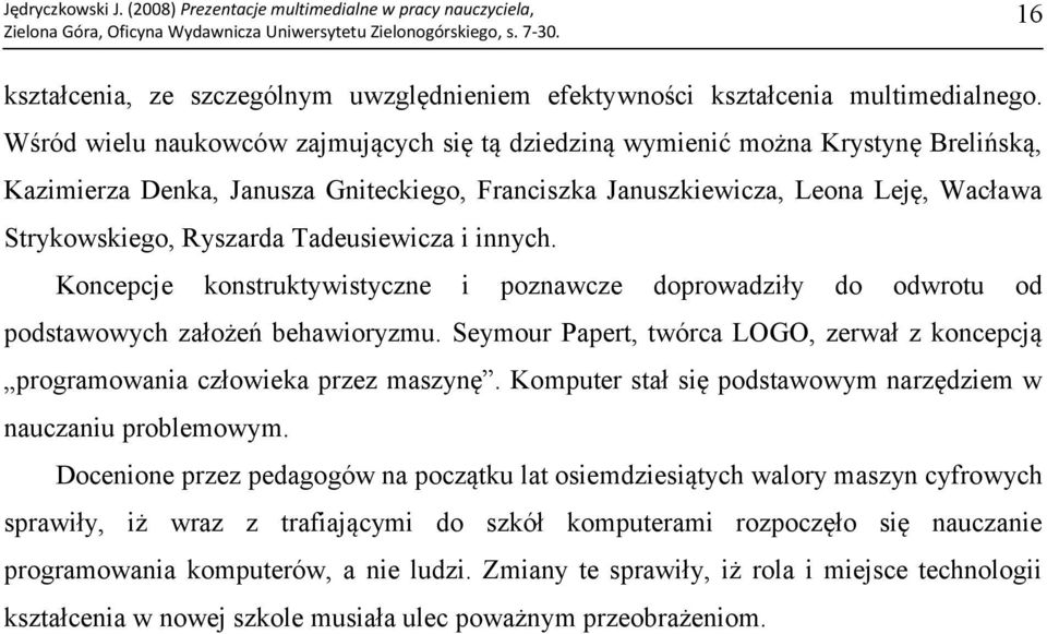 Tadeusiewicza i innych. Koncepcje konstruktywistyczne i poznawcze doprowadziły do odwrotu od podstawowych założeń behawioryzmu.