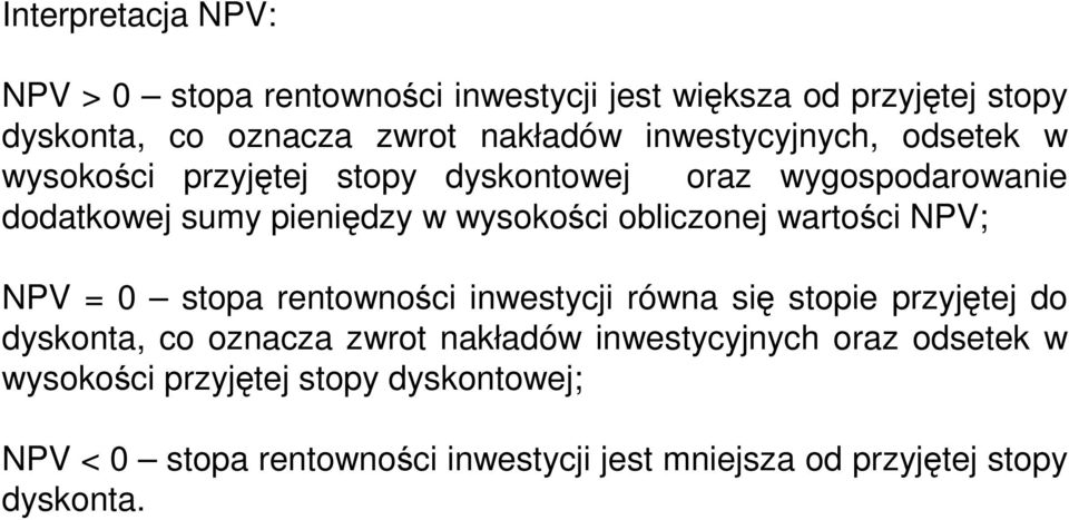 obliczonej wartości NPV; NPV = 0 stopa rentowności inwestycji równa się stopie przyjętej do dyskonta, co oznacza zwrot nakładów