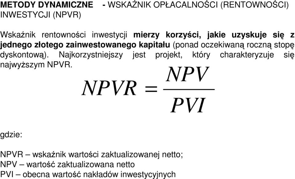 dyskontową). Najkorzystniejszy jest projekt, który charakteryzuje się najwyŝszym NPVR.