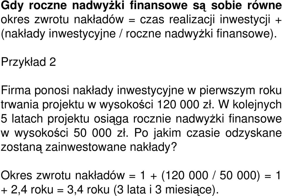 Przykład 2 Firma ponosi nakłady inwestycyjne w pierwszym roku trwania projektu w wysokości 120 000 zł.