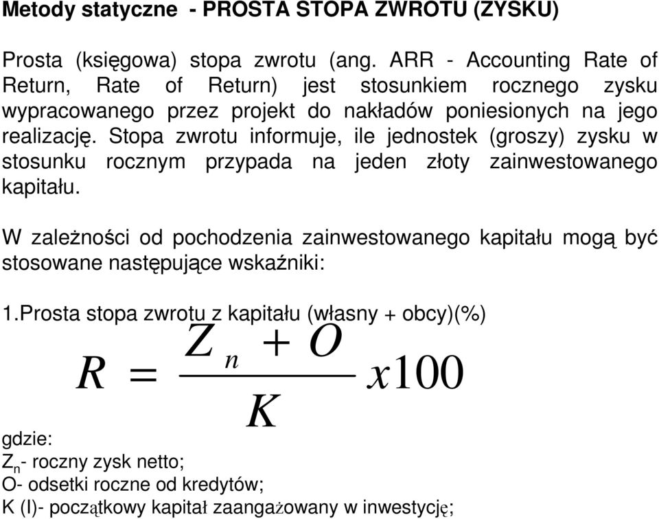 Stopa zwrotu informuje, ile jednostek (groszy) zysku w stosunku rocznym przypada na jeden złoty zainwestowanego kapitału.